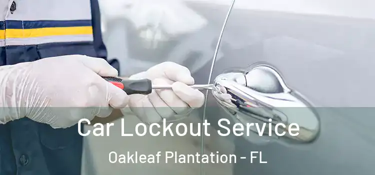  Car Lockout Service Oakleaf Plantation - FL