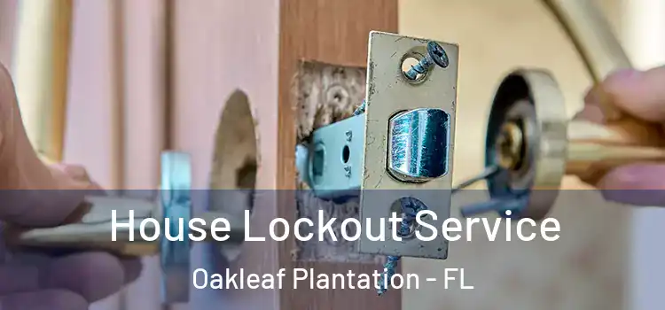 House Lockout Service Oakleaf Plantation - FL