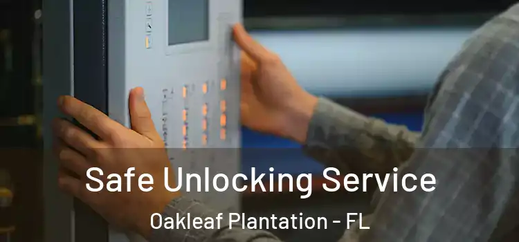 Safe Unlocking Service Oakleaf Plantation - FL